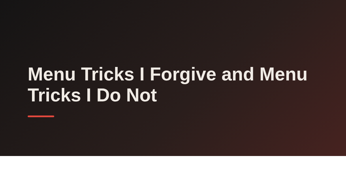 Menu Tricks I Forgive and Menu Tricks I Do Not