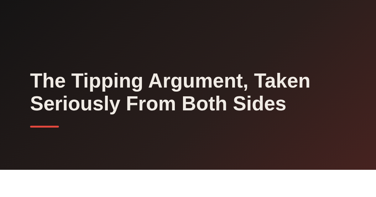The Tipping Argument, Taken Seriously From Both Sides